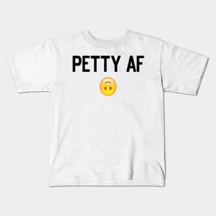 Petty AF Kids T-Shirt